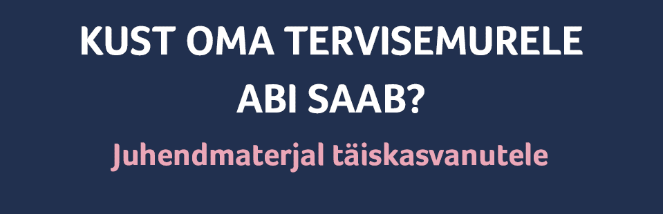 Tervisemurele abi saamise juhend täiskasvanutele